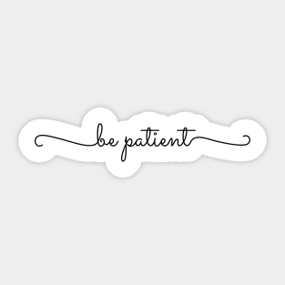 Be Patient Sticker